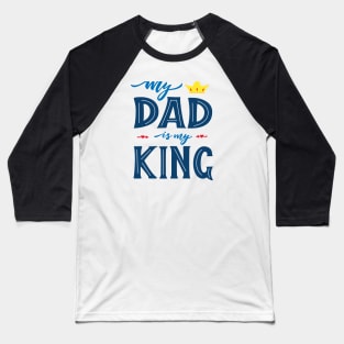 Quote for Father's day. My dad is my king Baseball T-Shirt